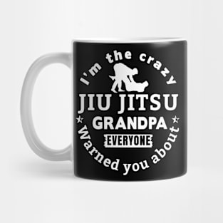 I'm The Crazy Jui Jitsu Grandpa Everyone Warned You About Mug